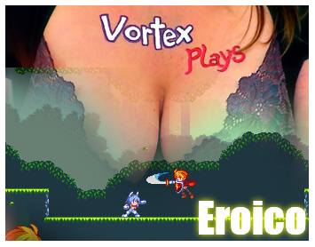 image of VortexPlays#7 Eroico